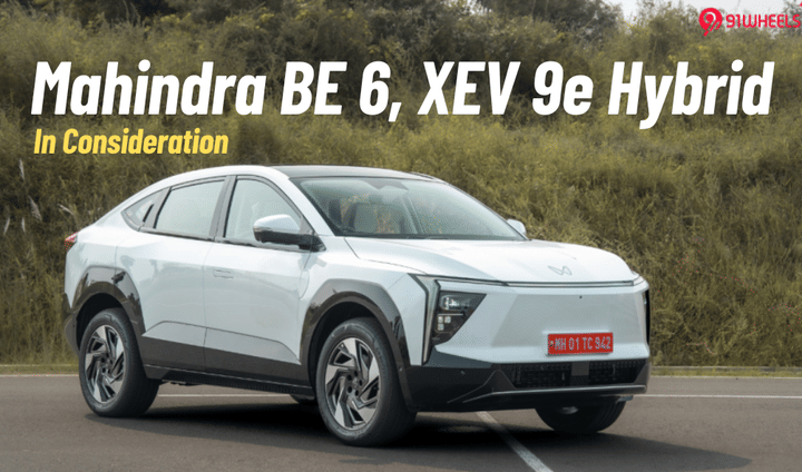 Mahindra BE 6, XEV 9e Being Evaluated For Hybrid Setup; Launch Soon? Mahindra BE 6, XEV 9e Being Evaluated For Hybrid Setup; Launch Soon?