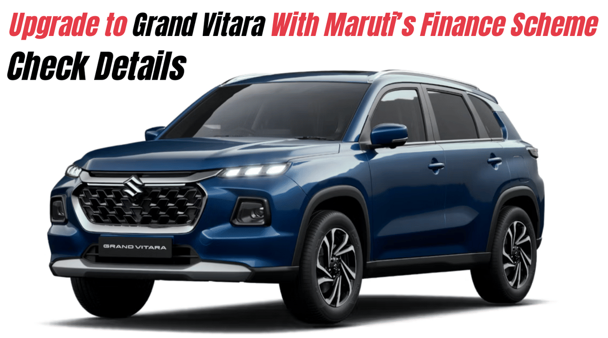 Upgrade to Grand Vitara With Maruti's New Finance Scheme: Check Details Upgrade to Grand Vitara With Maruti's New Finance Scheme: Check Details