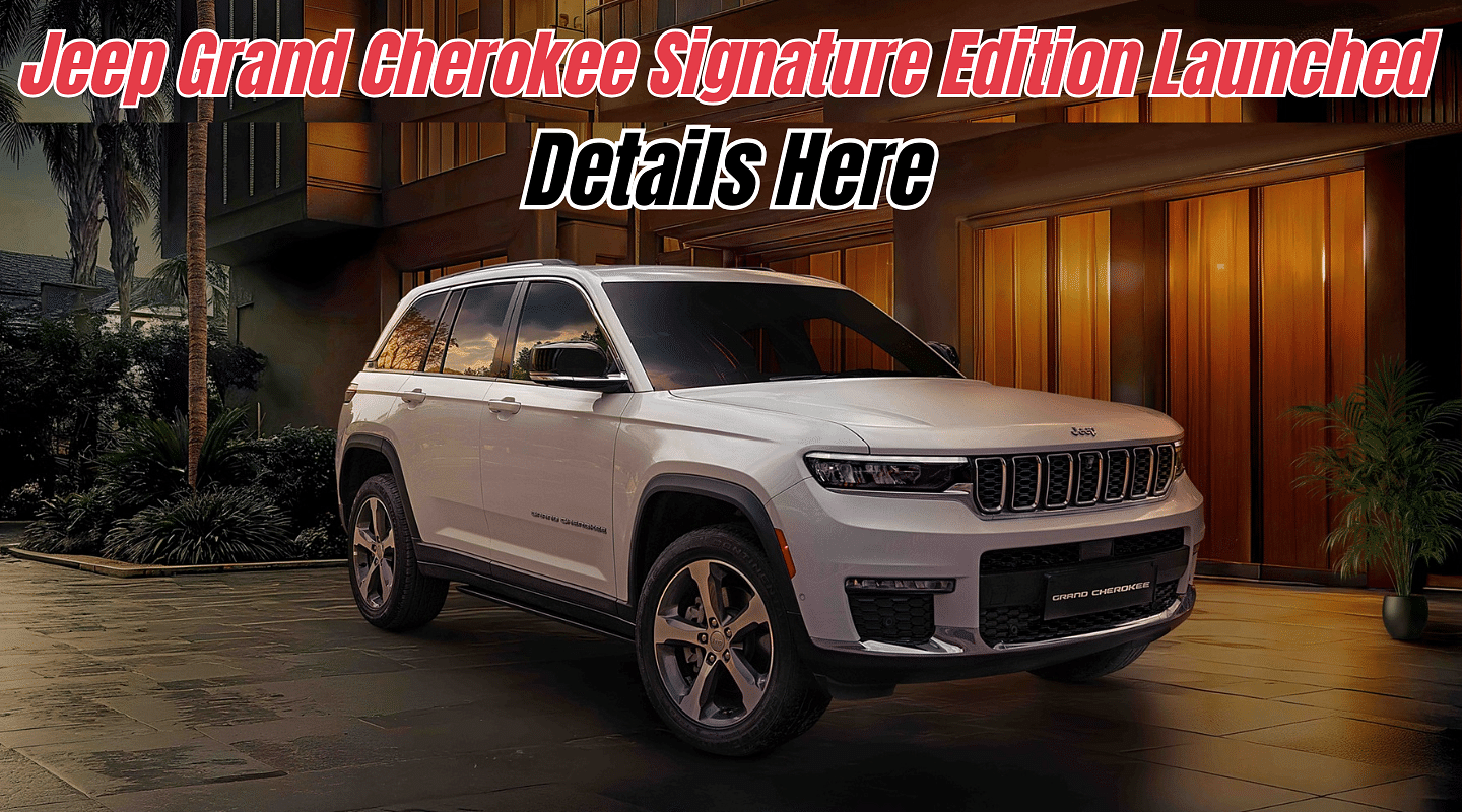 Jeep Grand Cherokee Signature Edition Launched At Rs. 69.04 Lakh (Ex-sh) in India: Details Jeep Grand Cherokee Signature Edition Launched At Rs. 69.04 Lakh (Ex-sh) in India: Details