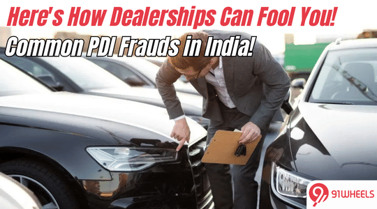 Common PDI Frauds in India: Here's How Dealerships Can Fool You!