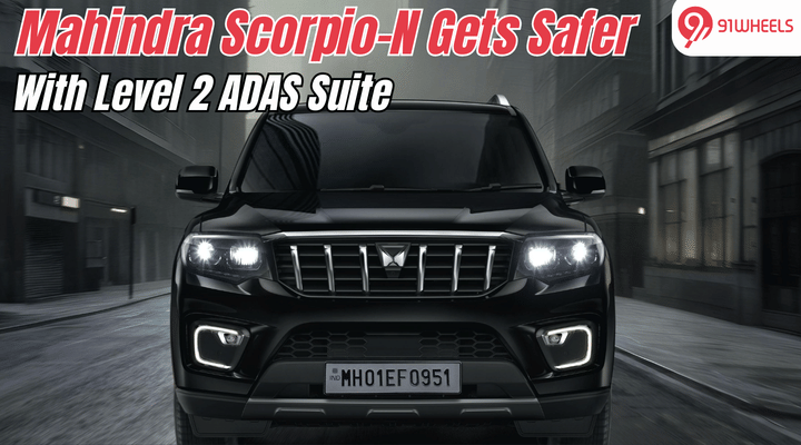 Mahindra Scorpio-N Gets Safer With Level 2 ADAS Suite: Check Details Mahindra Scorpio-N Gets Safer With Level 2 ADAS Suite: Check Details