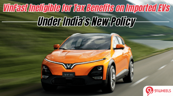 VinFast Ineligible for Tax Benefits on Imported EVs Under India's New Policy