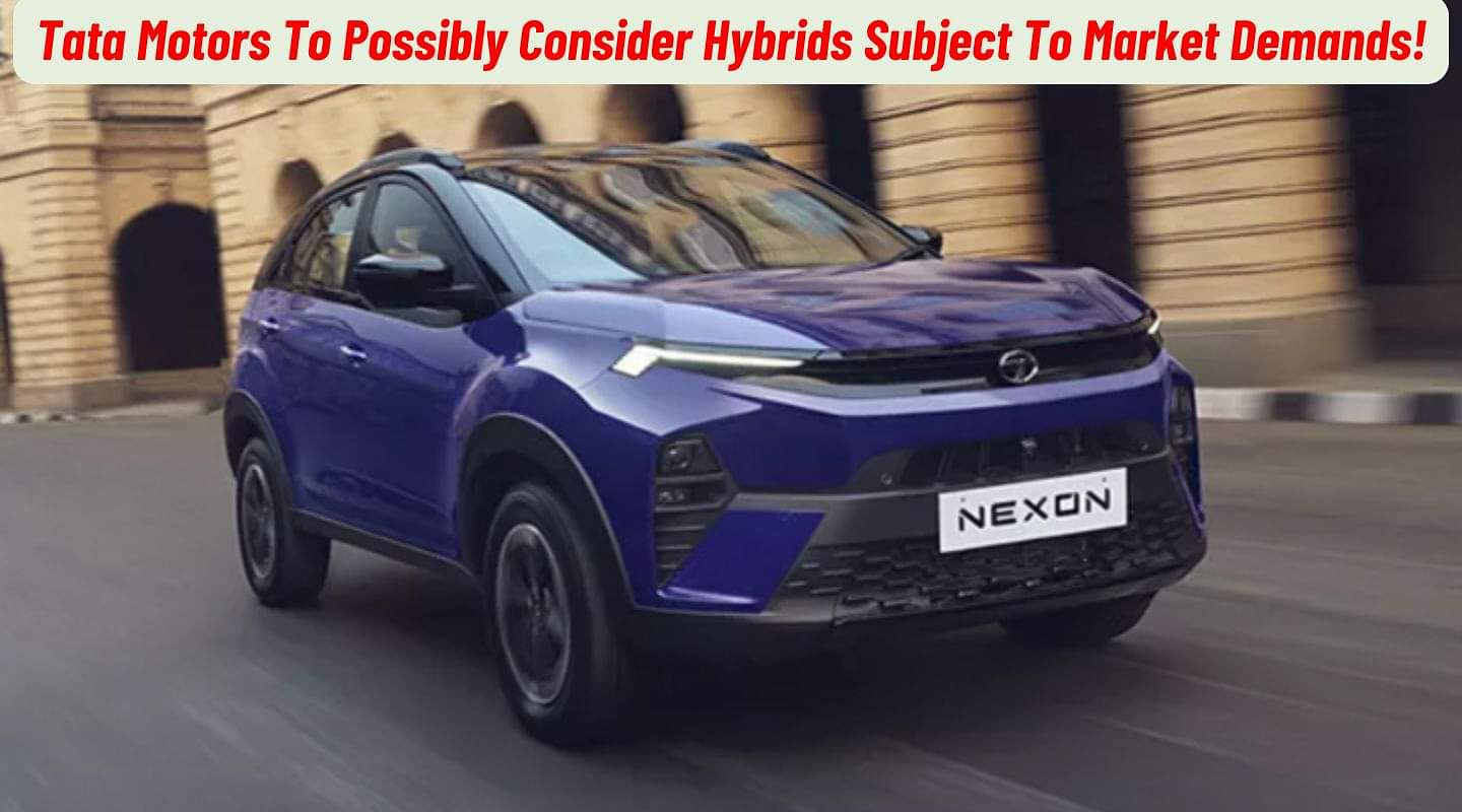 Tata Motors To Possibly Consider Hybrids Subject To Market Demands! Tata Motors To Possibly Consider Hybrids Subject To Market Demands!