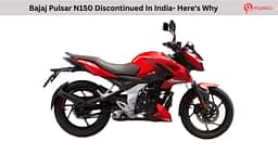 Bajaj Pulsar N150 Discontinued In India- Here's Why