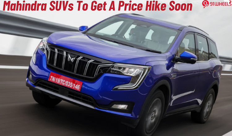 Buying A Mahindra SUV Could Soon Get Expensive- This Is Why!