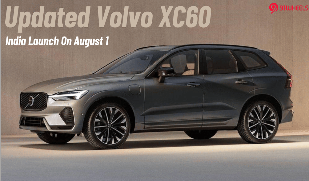Updated Volvo XC60 India Launch Set For August 1- Details Updated Volvo XC60 India Launch Set For August 1- Details
