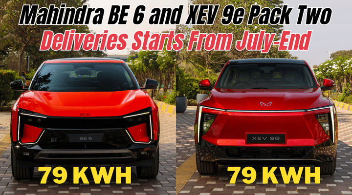 Mahindra BE 6 and XEV 9e Pack Two Deliveries Starts From July-End: Details