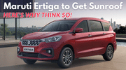 Maruti Ertiga To Get Sunroof? Here's Why We Think So!