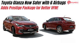 Toyota Glanza Now Safer with 6 Airbags, Adds Prestige Package for Better Value