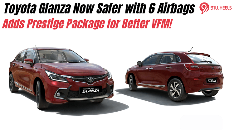 Toyota Glanza Now Safer with 6 Airbags, Adds Prestige Package for Better Value