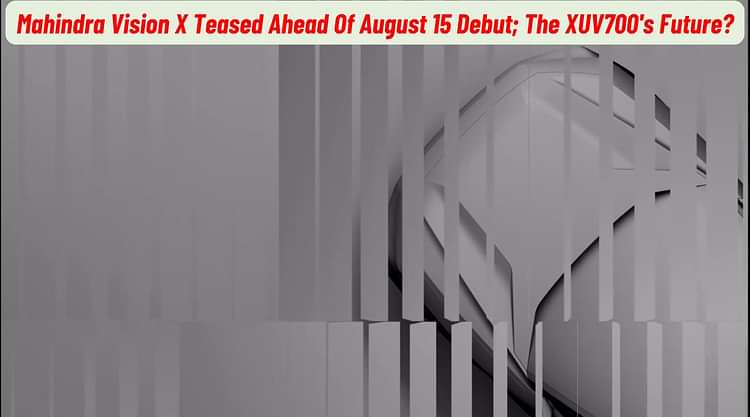 Mahindra Vision X Teased Ahead Of August 15 Debut; The XUV700's Future?