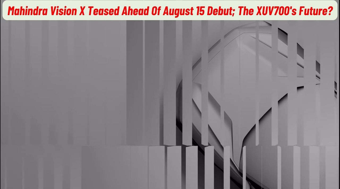 Mahindra Vision X Teased Ahead Of August 15 Debut; The XUV700's Future? Mahindra Vision X Teased Ahead Of August 15 Debut; The XUV700's Future?