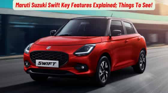Maruti Suzuki Swift Key Features Explained; Things To See!