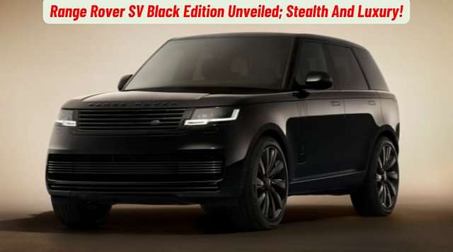 Range Rover SV Black Edition Unveiled; Stealth And Luxury!