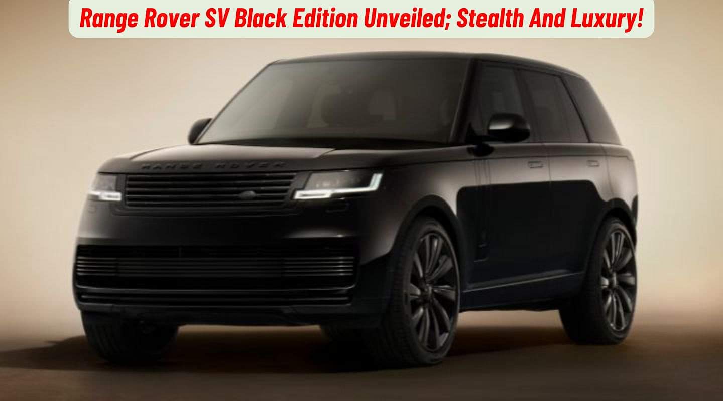 Range Rover SV Black Edition Unveiled; Stealth And Luxury!