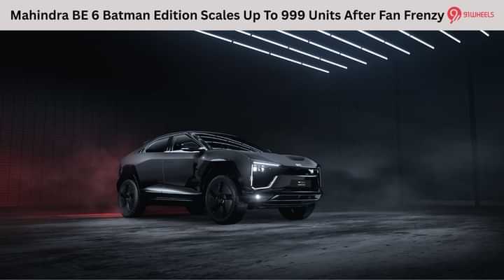 Mahindra BE 6 Batman Edition Scales Up To 999 Units After Fan Frenzy Mahindra BE 6 Batman Edition Scales Up To 999 Units After Fan Frenzy