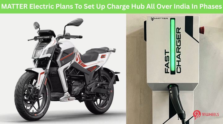 MATTER Electric Plans To Set Up Charge Hub All Over India In Phases