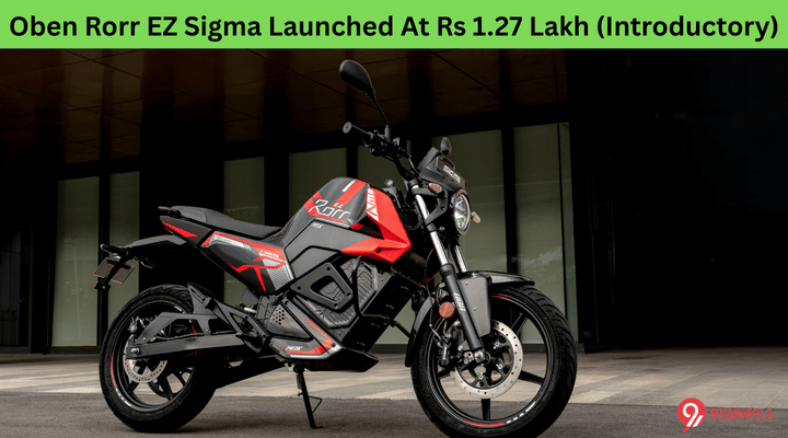 Oben Rorr EZ Sigma Launched At Rs 1.27 Lakh (Introductory) Oben Rorr EZ Sigma Launched At Rs 1.27 Lakh (Introductory)
