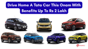 Drive Home A Tata Car This Onam With Benefits up to Rs 2 Lakh