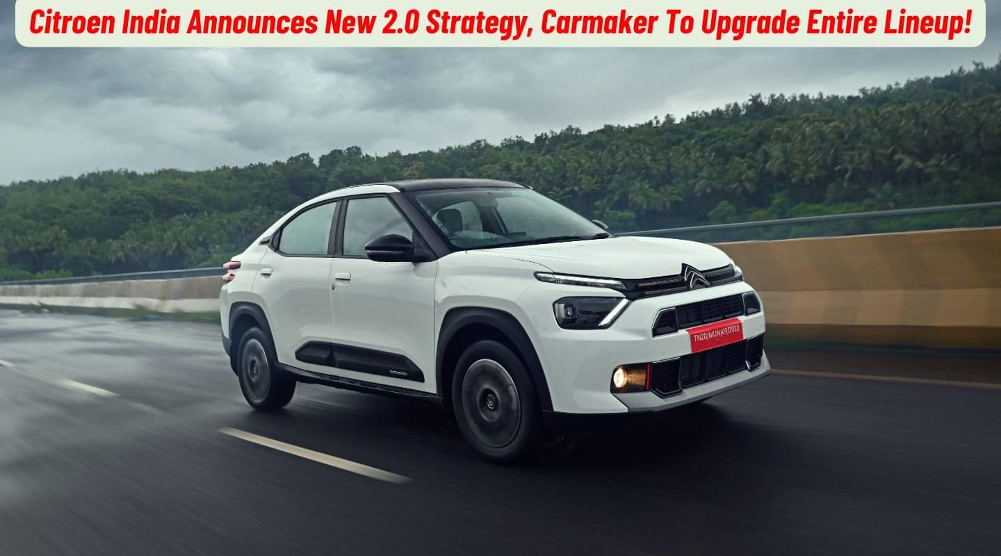 Citroen India Announces New 2.0 Strategy, Carmaker To Upgrade Entire Lineup!