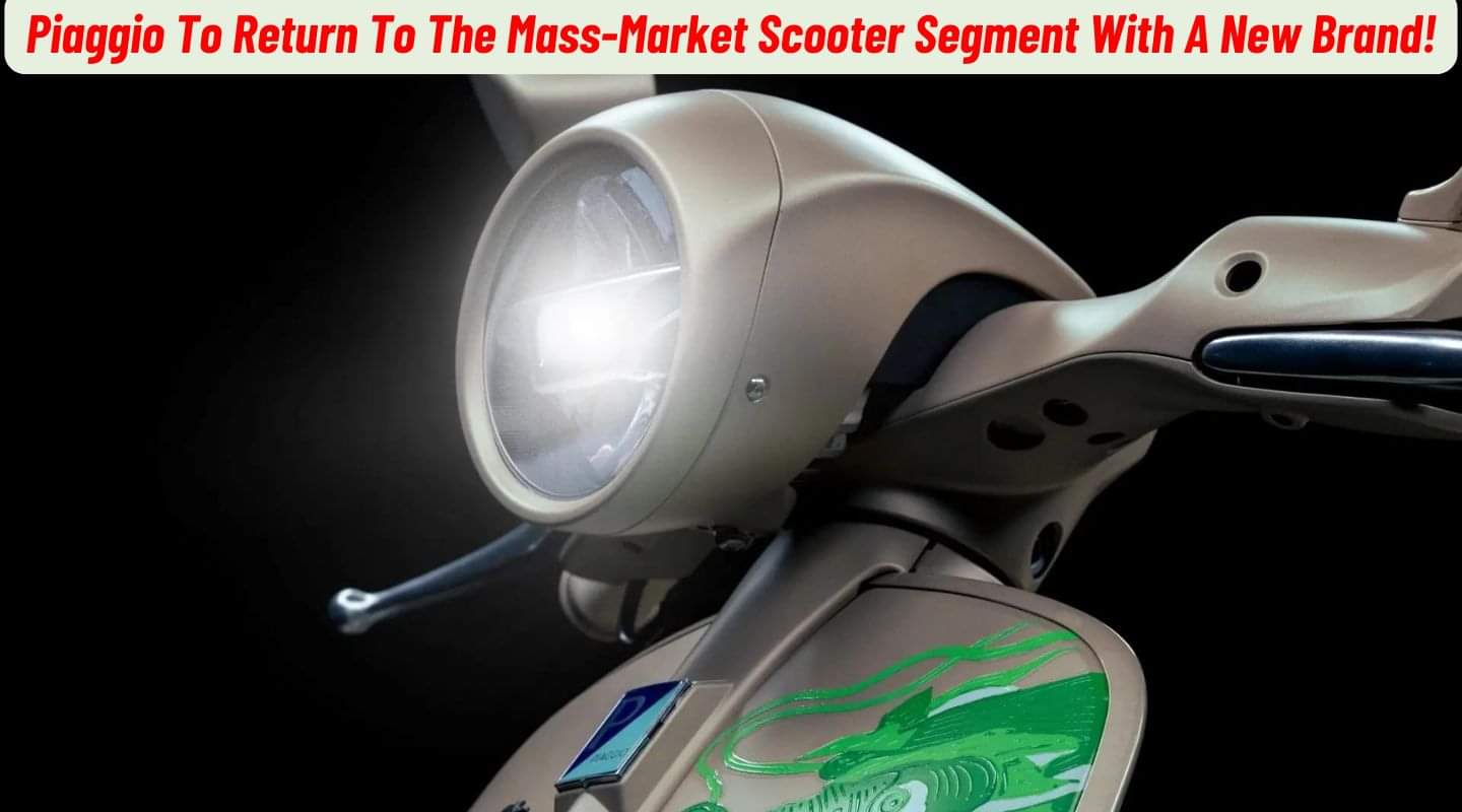 Piaggio To Return To The Mass-Market Scooter Segment With A New Brand!