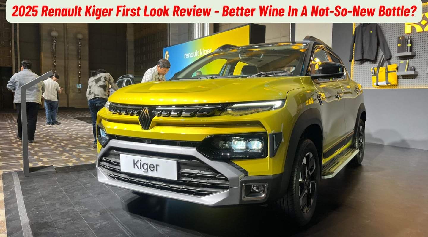2025 Renault Kiger First Look Review - Better Wine In A Not-So-New Bottle?