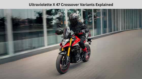 Ultraviolette X 47 Crossover Variants Explained With Pricing