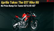 Aprilia Softens GST Blow, Keeps Aprilia RS 457, Tuono 457 Prices Flat