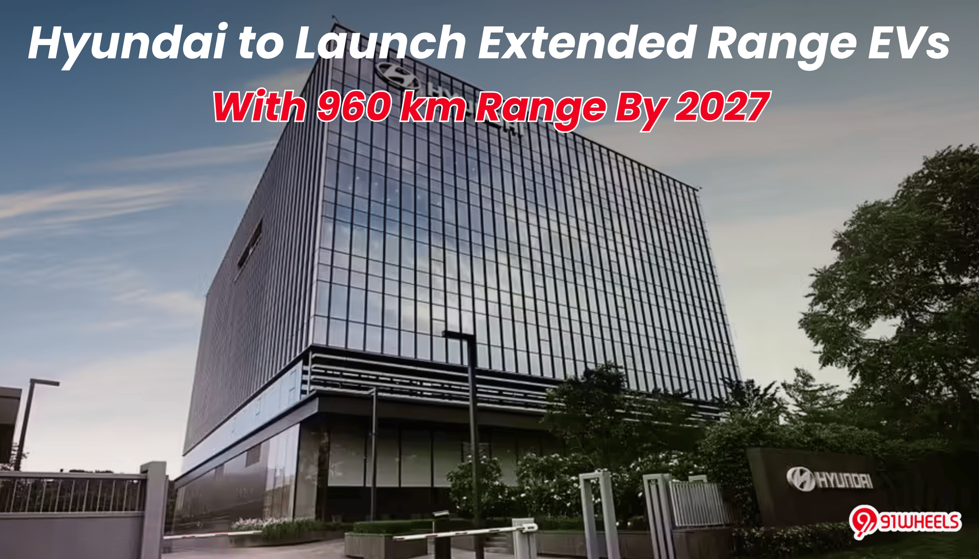 Hyundai to Launch Extended Range EVs With 960 km Range By 2027 - End of Range Anxiety? Hyundai to Launch Extended Range EVs With 960 km Range By 2027 - End of Range Anxiety?