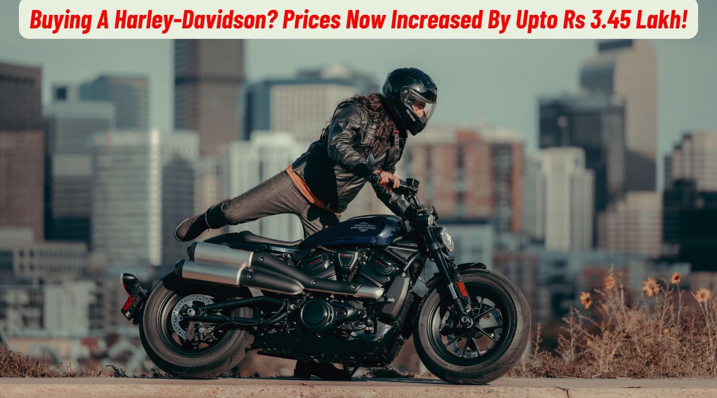 Buying A Harley-Davidson? Prices Now Increased By Upto Rs 3.45 Lakh! Buying A Harley-Davidson? Prices Now Increased By Upto Rs 3.45 Lakh!