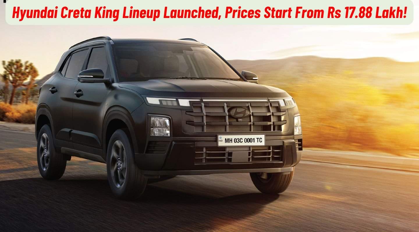 Hyundai Creta King Lineup Launched, Prices Start From Rs 17.88 Lakh! Hyundai Creta King Lineup Launched, Prices Start From Rs 17.88 Lakh!