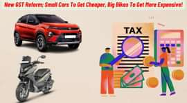 New GST Reform; Small Cars To Get Cheaper, Big Bikes To Get More Expensive!