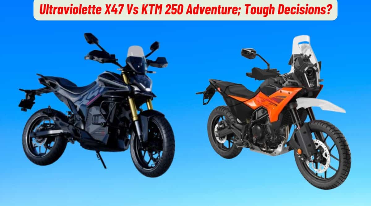 Ultraviolette X47 Vs KTM 250 Adventure; Tough Decisions? Ultraviolette X47 Vs KTM 250 Adventure; Tough Decisions?