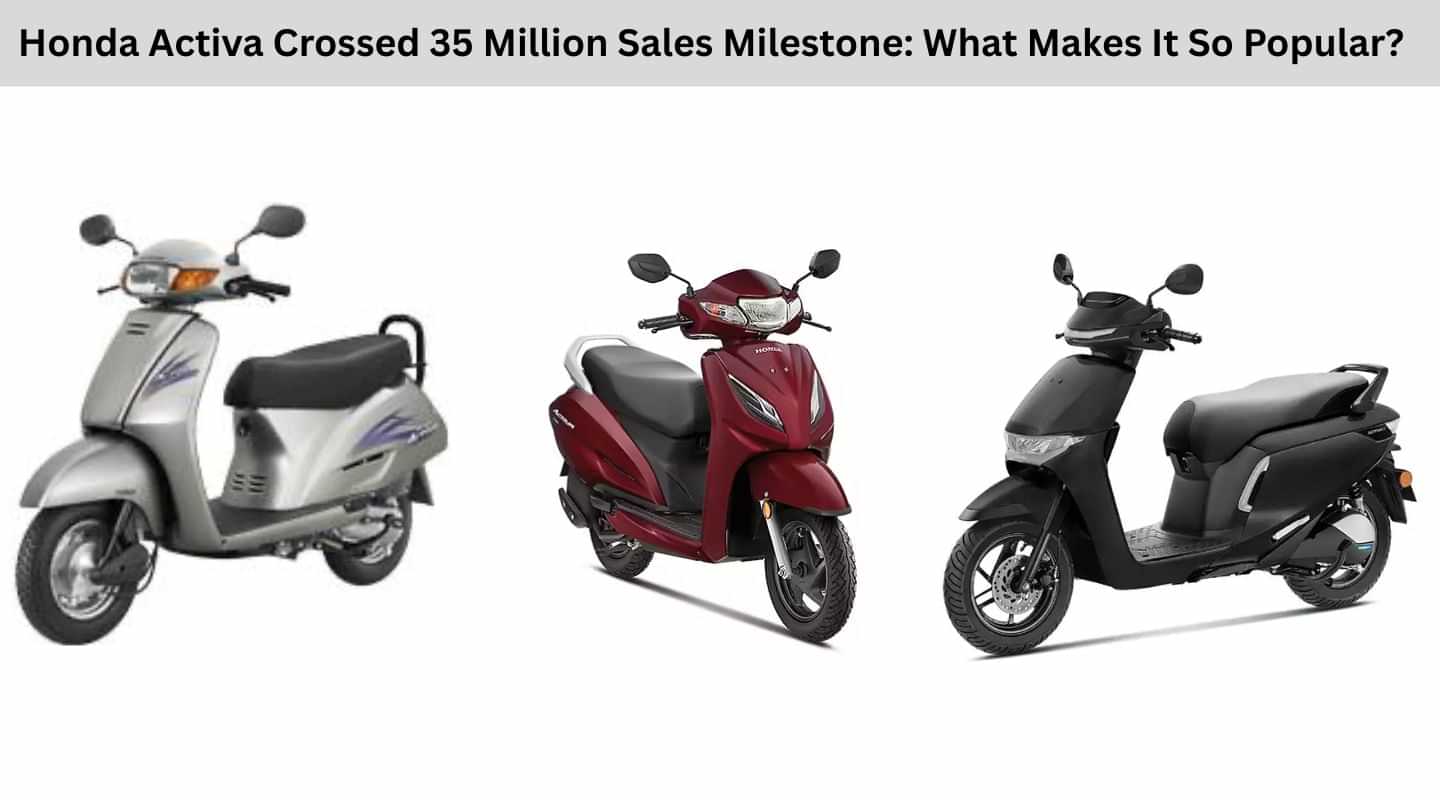 Honda Activa Crossed 35 Million Sales Milestone: What Makes It So Popular? Honda Activa Crossed 35 Million Sales Milestone: What Makes It So Popular?