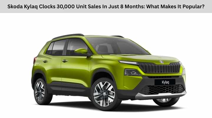 Skoda Kylaq Clocks 30,000 Unit Sales In Just 8 Months: What Makes It Popular? Skoda Kylaq Clocks 30,000 Unit Sales In Just 8 Months: What Makes It Popular?