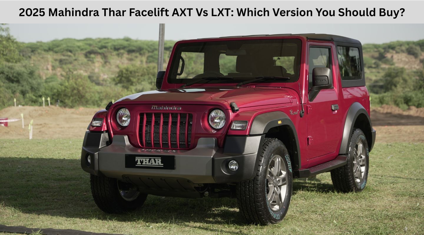 2025 Mahindra Thar Facelift AXT Vs LXT: Which Version You Should Buy?