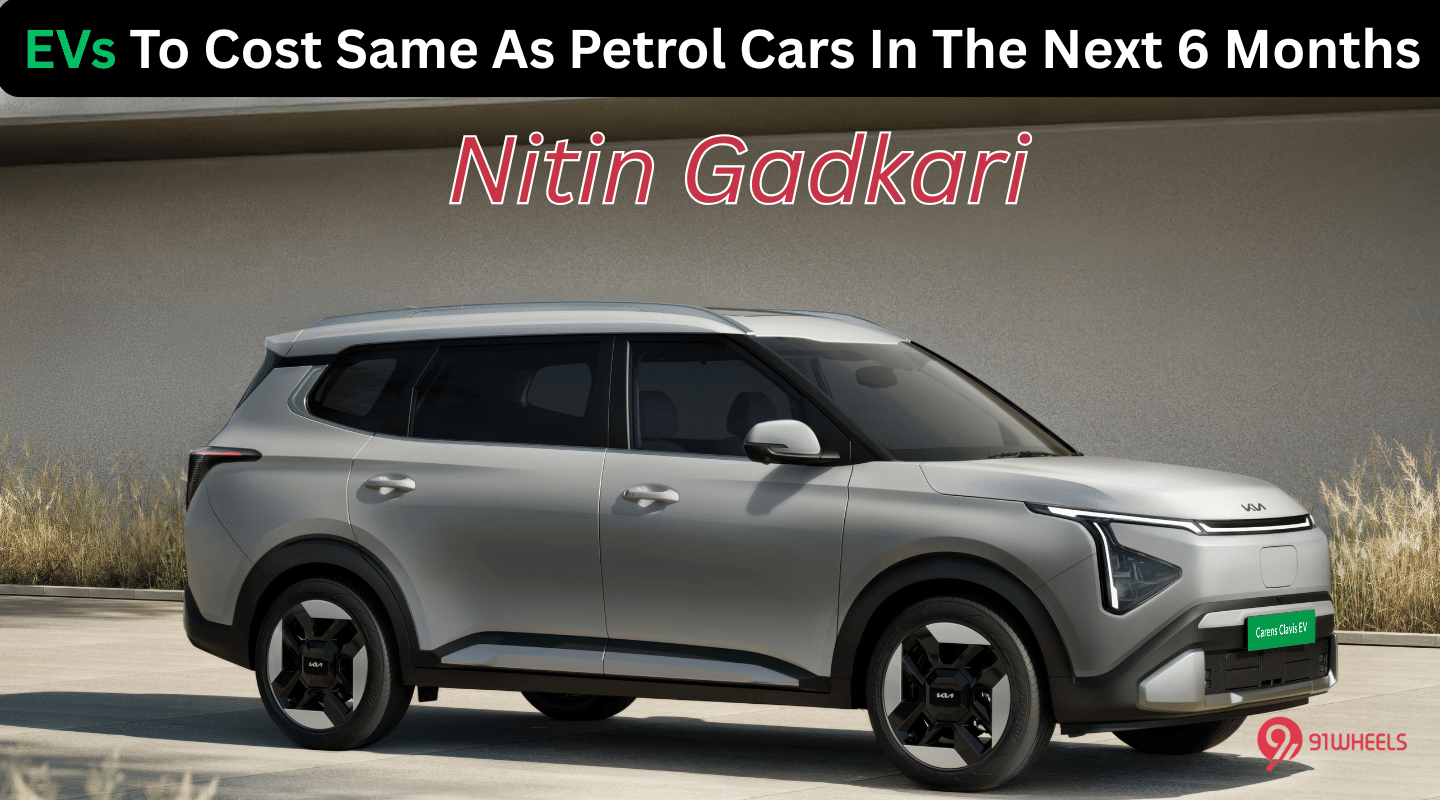 EVs To Cost Same As Petrol Cars In The Next 6 Months - Nitin Gadkari