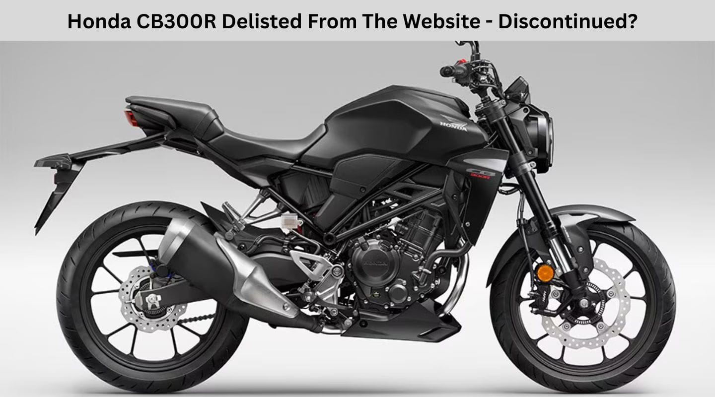 Honda CB300R Delisted From The Website - Discontinued? Honda CB300R Delisted From The Website - Discontinued?