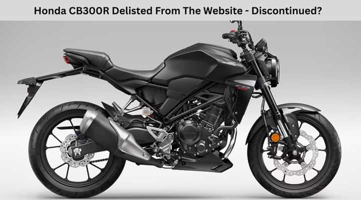 Honda CB300R Delisted From The Website - Discontinued? Honda CB300R Delisted From The Website - Discontinued?