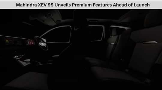 Mahindra XEV 9S Unveils Premium Features Ahead of Launch