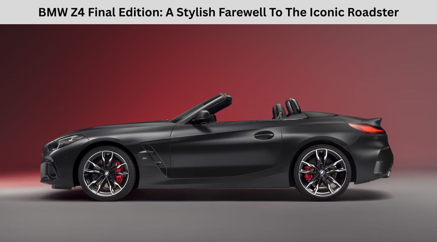 BMW Z4 Final Edition: A Stylish Farewell To The Iconic Roadster
