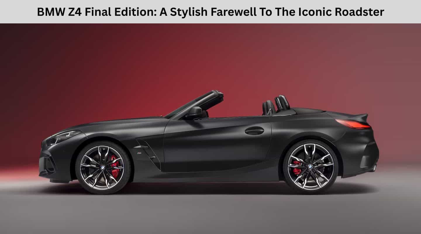 BMW Z4 Final Edition: A Stylish Farewell To The Iconic Roadster BMW Z4 Final Edition: A Stylish Farewell To The Iconic Roadster