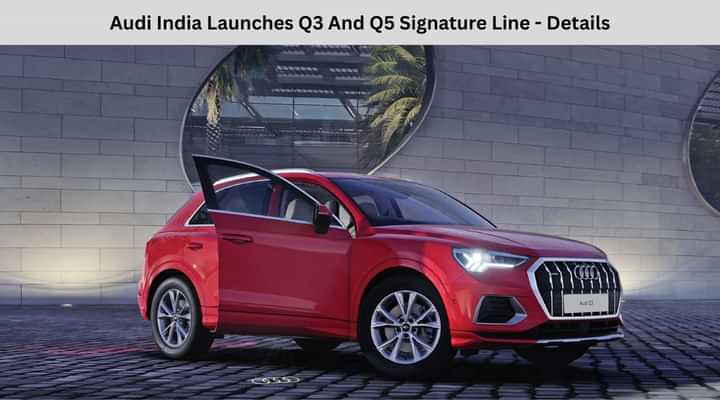 Audi India Launches Q3 And Q5 Signature Line - Details Audi India Launches Q3 And Q5 Signature Line - Details