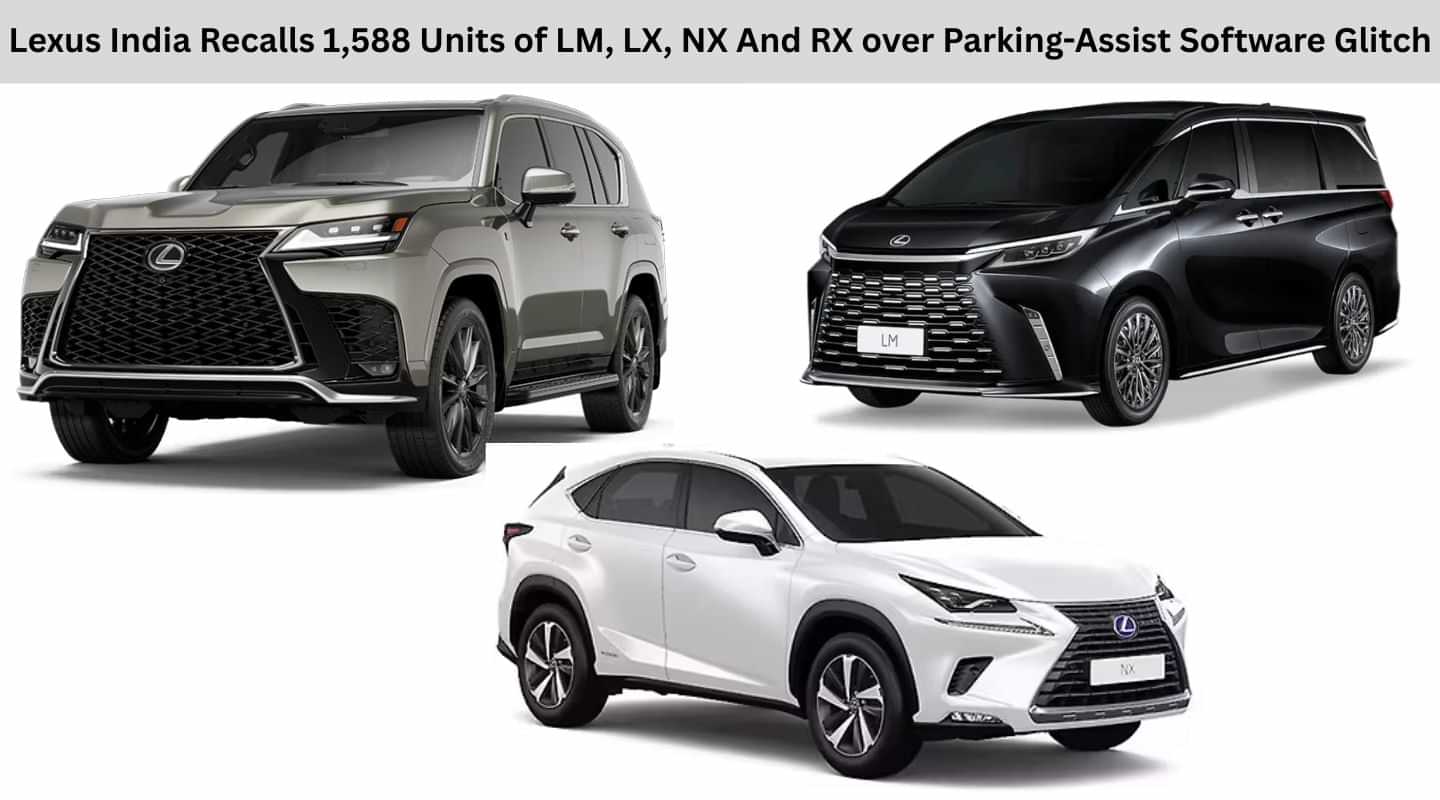 Lexus India Recalls 1,588 Units of LM, LX, NX And RX over Parking-Assist Software Glitch Lexus India Recalls 1,588 Units of LM, LX, NX And RX over Parking-Assist Software Glitch