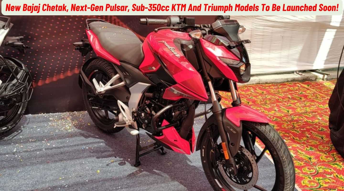 New Bajaj Chetak, Next-Gen Pulsar, Sub-350cc KTM And Triumph Models To Be Launched Soon!