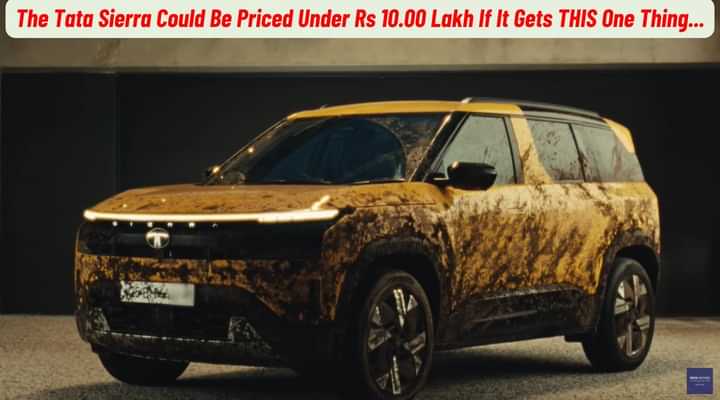 The Tata Sierra Could Be Priced Under Rs 10.00 Lakh If It Gets THIS One Thing... The Tata Sierra Could Be Priced Under Rs 10.00 Lakh If It Gets THIS One Thing...