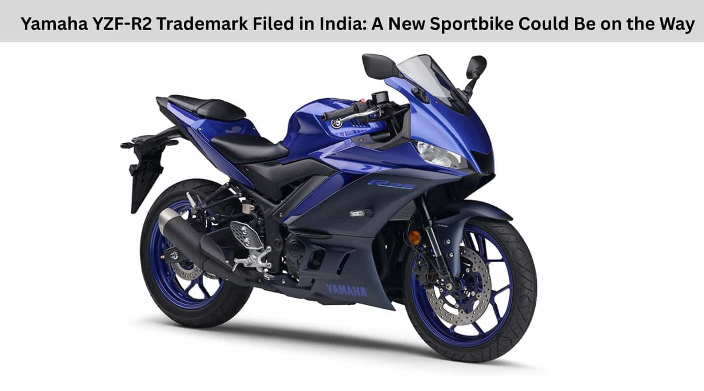 Yamaha YZF-R2 Trademark Filed in India: A New Sportbike Could Be on the Way Yamaha YZF-R2 Trademark Filed in India: A New Sportbike Could Be on the Way