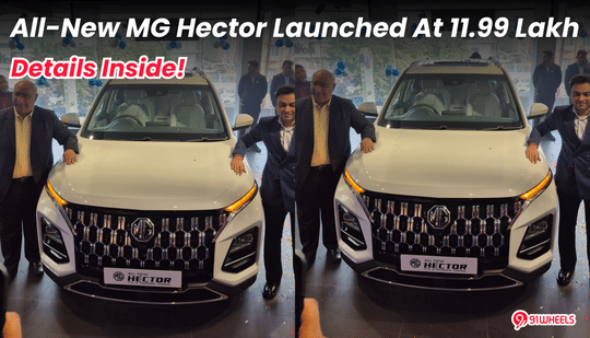 All-New MG Hector Launched At 11.99 Lakh (Ex-sh): Details Here All-New MG Hector Launched At 11.99 Lakh (Ex-sh): Details Here