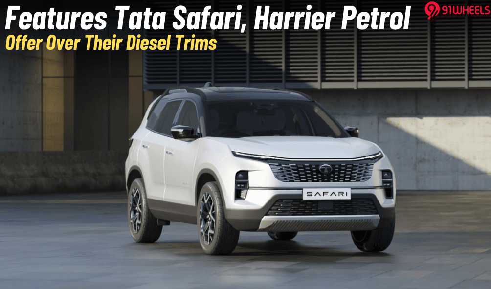 New Features Petrol Tata Harrier, Safari Get Over Diesel Trims