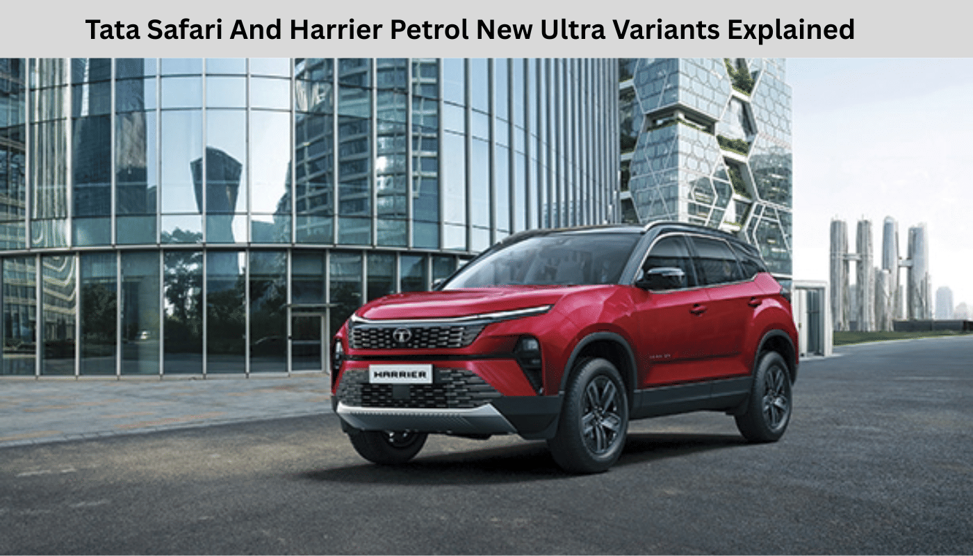 Tata Safari And Harrier Petrol New Ultra Variants Explained